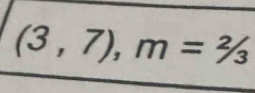 (3,7), m=2/3