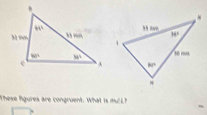 These figures are congruent. What is m∠L?
-