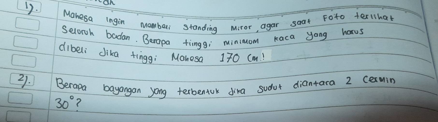 On 
1). Manesa lngin momberi standing Miror, agar soat Foto terlihat 
Selorsh badan. Berapa tiingg; minimom Kaca yong harus 
dibeli dika fingg; Monesa 170 (m! 
21. Berapa bayangan yong terbentok dika sodut diantara 2 cermin
30°