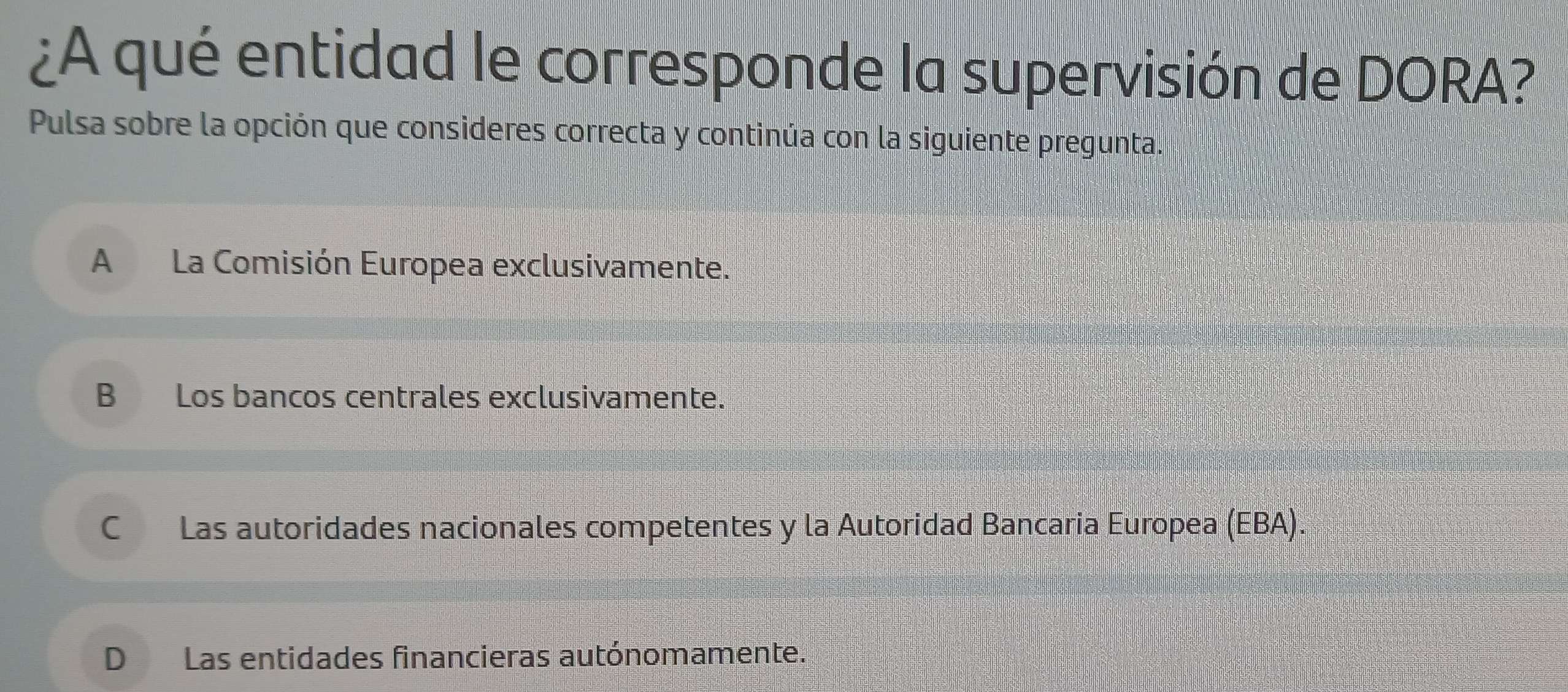 Resuelto:¿A qué entidad le corresponde la supervisión de DORA? Pulsa ...