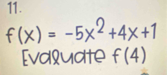 f(x)=-5x^2+4x+1
Evdludte f(4)