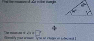 Find the measurs of ∠ 1 in the triangle 
The measure of ∠ x=□°
(Simplify your answer. Type an integer or a decimal )