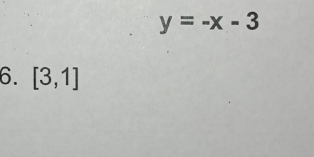 y=-x-3
6. [3,1]