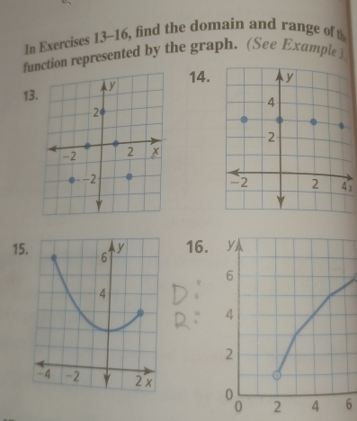 In Exercises 13-16, find the domain and range of t 
function represented by the graph. (See Example 3. 
14.
13
4 x
1516. 
6