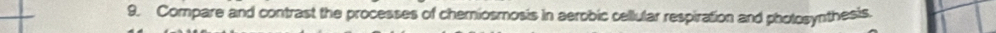 Compare and contrast the processes of chemiosmosis in aerobic cellular respiration and pholosynthesis.