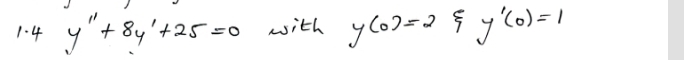 4 y''+8y'+25=0 with y(0)=2 5 y'(0)=1