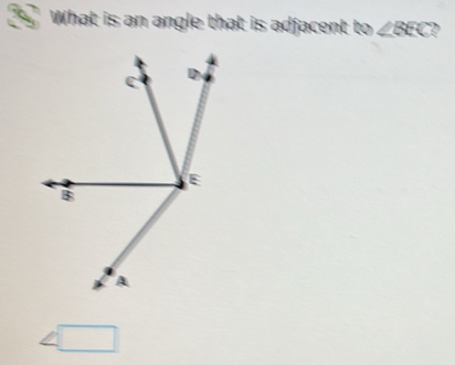 Solved: What is an angle that is adjacent to ∠ BEC [Math]