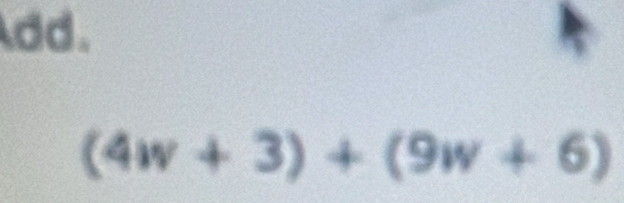 dd.
(4w+3)+(9w+6)