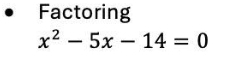 Factoring
x^2-5x-14=0