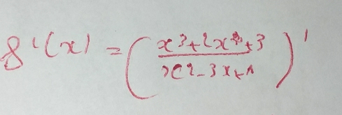 f'(x)=( (x^2+2x^2+3)/x^2-3x+1 )'