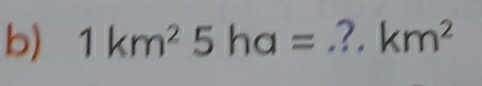 1km^25ha= ^circ  _ 2. km^2