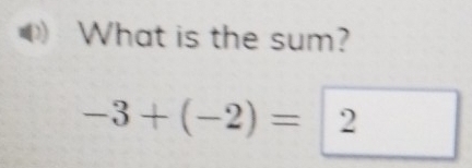 What is the sum?
-3+(-2)=|2