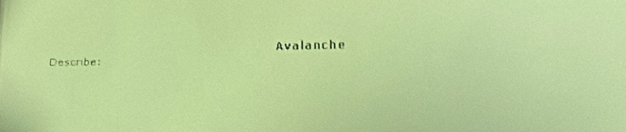 Avalanche 
Describe: