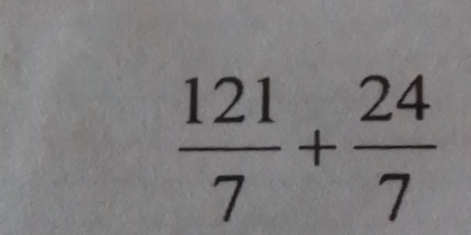  121/7 + 24/7 