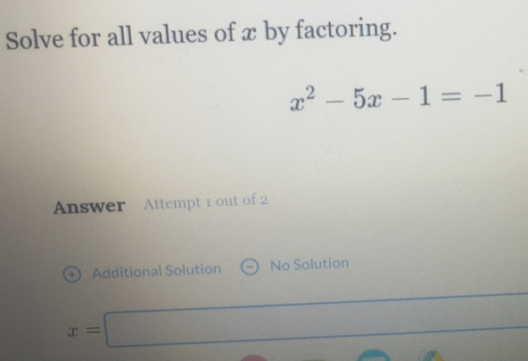Solved: Solve for all values of x by factoring. x^2-5x-1=-1 Answer ...
