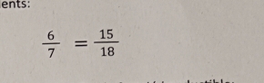 ents:
 6/7 = 15/18 