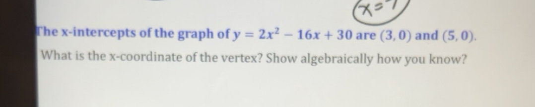 Solved: The x-intercepts of the graph of y=2x^2-16x+30 are (3,0) and (5 ...