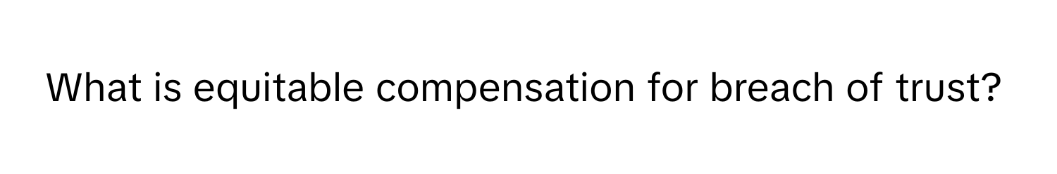 What is equitable compensation for breach of trust?