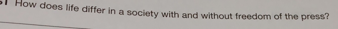 How does life differ in a society with and without freedom of the press?