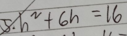 h^2+6h=16
∠