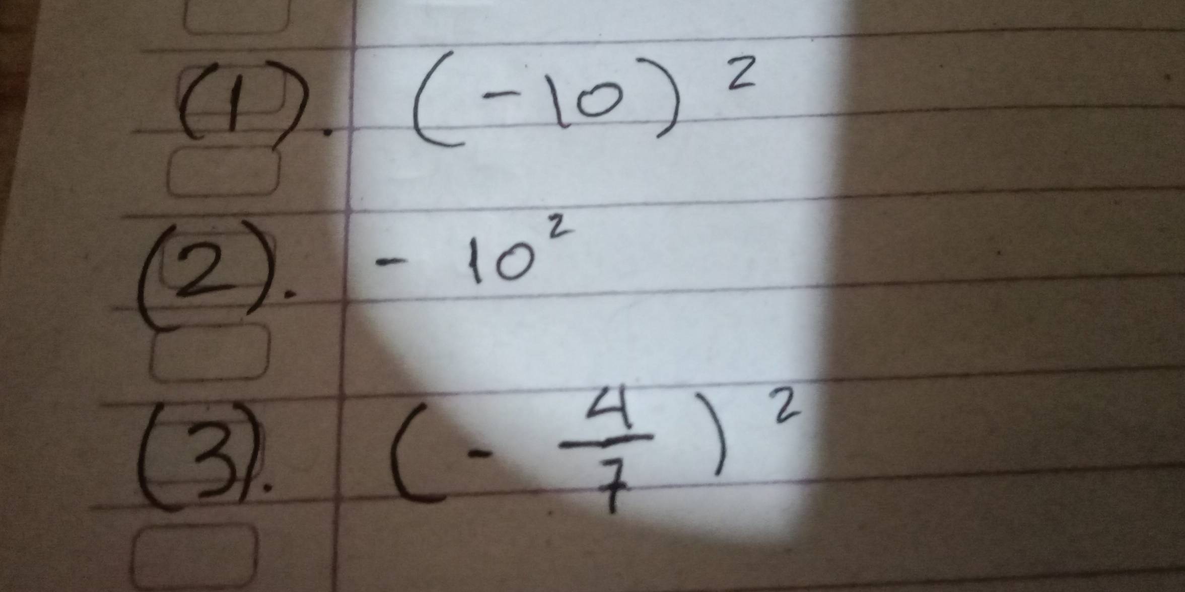 (
(-10)^2
().
-10^2
(.
(- 4/7 )^2