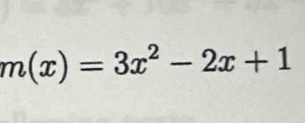 m(x)=3x^2-2x+1