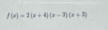 f(x)=2(x+4)(x-3)(x+3)