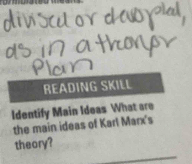 READING SKILL 
Identify Main Ideas What are 
the main ideas of Karl Marx's 
theory?