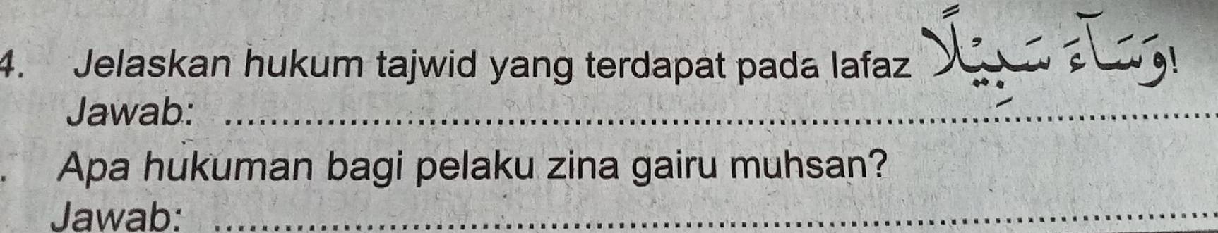 Jelaskan hukum tajwid yang terdapat pada lafaz 
Jawab:_ 
Apa hukuman bagi pelaku zina gairu muhsan? 
Jawab:_