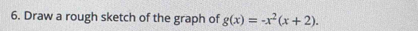 Draw a rough sketch of the graph of g(x)=-x^2(x+2).