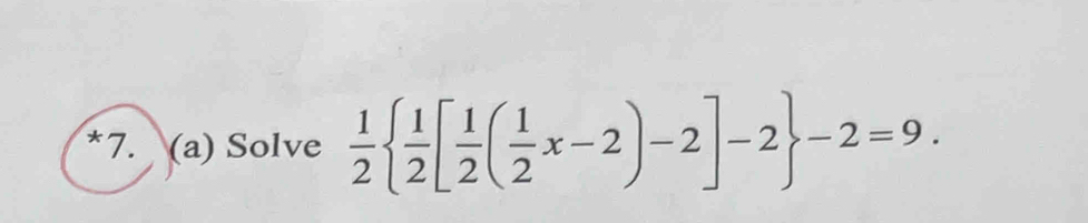 Solve  1/2   1/2 [ 1/2 ( 1/2 x-2)-2]-2 -2=9.