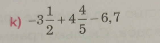 -3 1/2 +4 4/5 -6,7