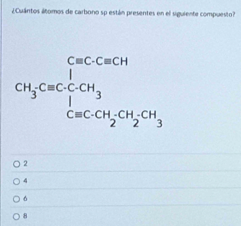 ¿Cuántos átomos de carbono sp están presentes en el siguiente compuesto?
2
4
6
8