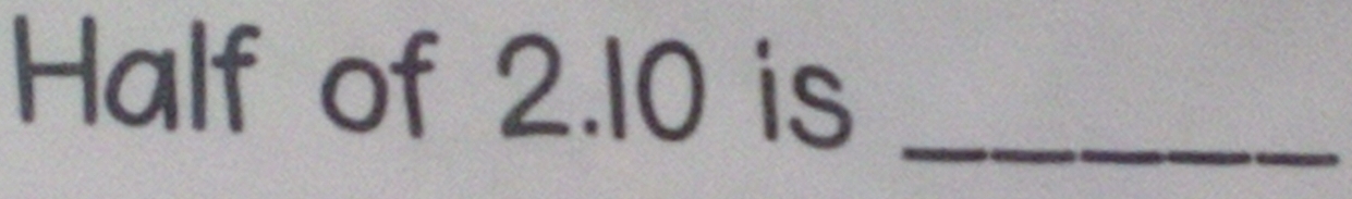 Half of 2.10 is_