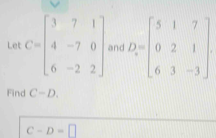 Find C=D.
C-D=□