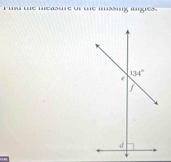 rind the measure of the mssing angles.
rces