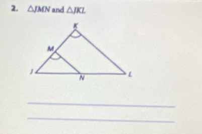 △ JMN and △ JKL
_ 
_