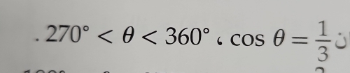 270° <360°.cos θ = 1/3 