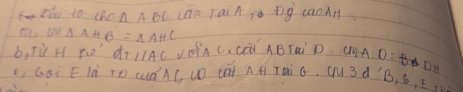 cho △ ABC Lān TaiA Dg caoAA
c, cn △ AHG=△ AHC
b, tù H rc o Tparallel AC ViÄ CxCàǐ ABTai D. CMA D=BADH
L, Gai Elà TO CuàAC, UD (Qt AH TA² G. CU 3 d' B, G, E TL