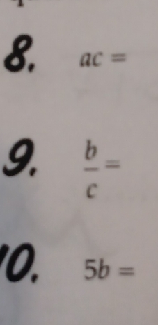 ac=
9.  b/c =
O. 5b=