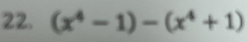 (x^4-1)-(x^4+1)