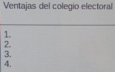 Ventajas del colegio electoral 
1. 
2. 
3. 
4.