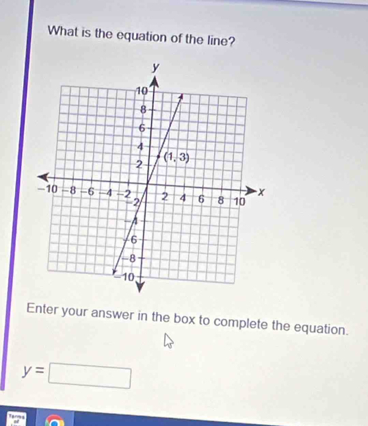 What is the equation of the line?
Enter your answer in the box to complete the equation.
y=□
Terms
ot