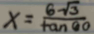 x= 6sqrt(3)/tan 60 