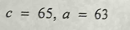 c=65, a=63