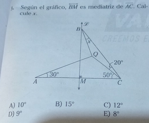 Según el gráfico, overleftrightarrow BM es mediatriz de overline AC. Cal-
cule x.
A) 10° B) 15° C) 12°
D) 9° E) 8°