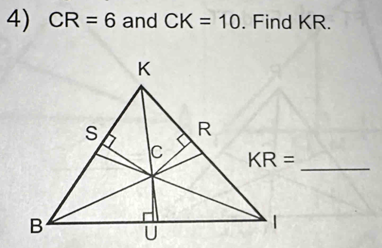 CR=6 and CK=10. Find KR.
KR= _