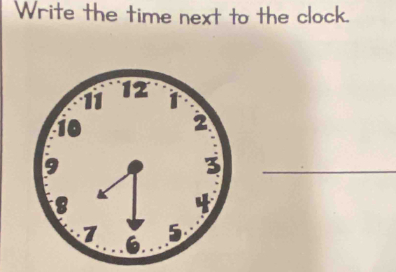 Write the time next to the clock. 
_