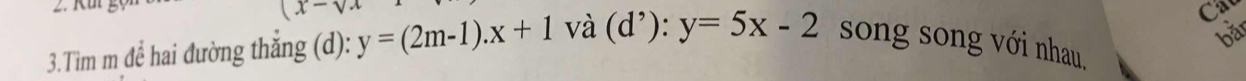 (x-v 
Cac 
bǎi 
3.Tìm m để hai đường thẳng (d): y=(2m-1).x+1 và (d^,):y=5x-2 song song với nhau,