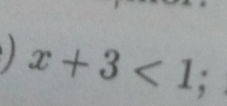 x+3<1</tex>;